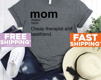 Cheap Therapist & Best Friend - Mom Definition T-Shirt - Mom Graphic Tee - Mom Shirt - Mom T-shirt - Mom Tee - Gift For Mom