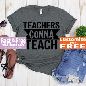 Teachers Gift - Teacher Gonna Teach Shirts - Funny Teacher Tee Shirt - Teachers Tee