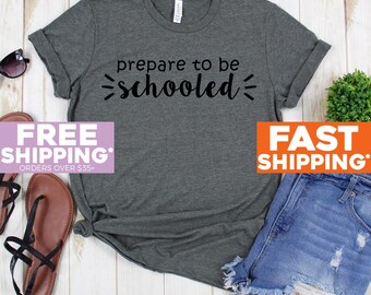 Teacher Shirt - Prepare To Be Schooled T Shirt - Funny Teacher Shirt - Teacher T-shirt - Teacher Tees - Teaching Shirt