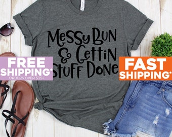 Messy Bun Shirt - Messy Bun & Getting Stuff Done Tee Shirt - Mom Life Tshirt - Mommy Shirt