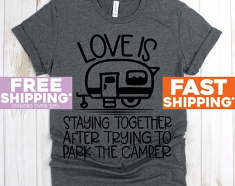 Family Camping - Love Is Staying Together After Trying To Park The Camper - Road Trip Shirt - Summer Vacation Shirt - Camping Gift