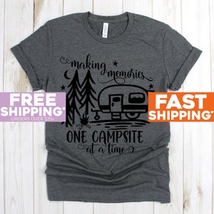 Camping Shirt - Making Memories One Campsite at a Time - Road Trip Shirt - Summer Vacation Shirt - Traveling - Family Camping - Camping Gift