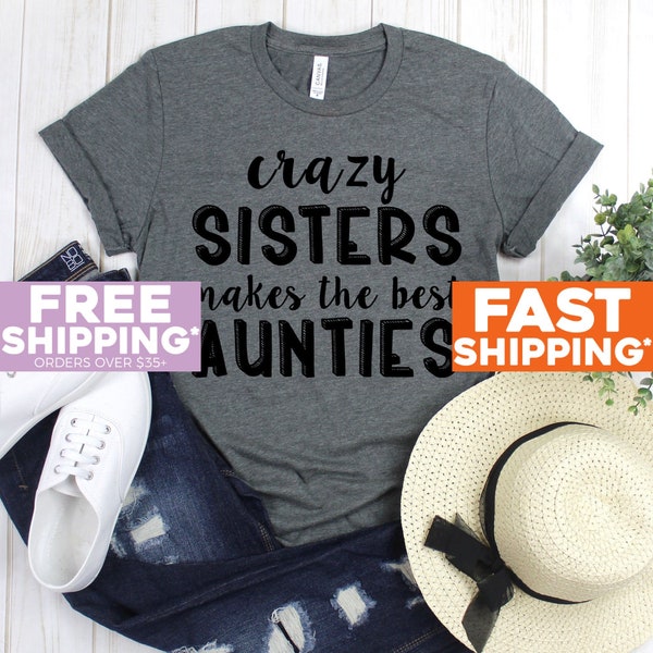 Funny Auntie Tee Shirt - Crazy Sisters Makes The Best Aunties Shirt - Auntie Shirts - Auntie Shirts - Gift For Auntie