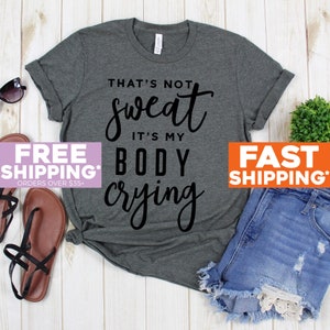 Working Out Tee Shirt - That's Not Sweat It's My Body Crying Shirt - Funny Gym Shirts - Exercise Shirts - Workout Tee