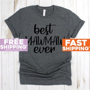 Mawmaw T-shirt - Best Mawmaw Ever Tee Shirt - MawMaw Shirts - Mawmaw Gift - Grandma Shirt