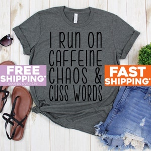 Mom Life Shirt - I Run On Caffeine Chaos and Cuss Words Tshirt - Funny Shirt - Espresso Lover Tee