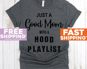 Hood Mom - Good Mom Shirt - Mom Music Shirt - Shirts for Mom - Mothers Day - Gifts for Mom - Good Mom with Hood Playlist Shirts