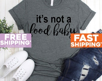 It's Not A Food Baby - Pregnancy Announcement Shirt - Photo Prop Shirt - New Mom Shirt - Pregnancy Reveal Shirt Shirts