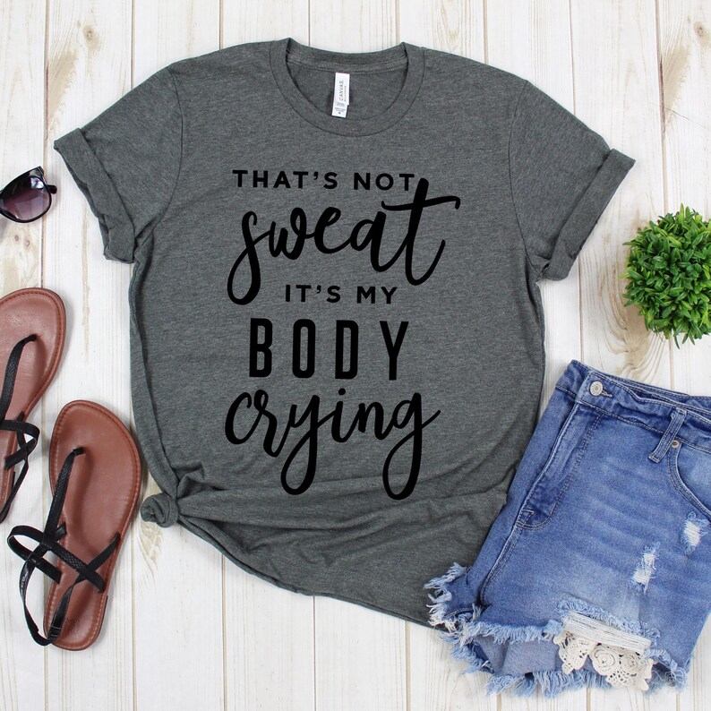 Working Out Tee Shirt That s Not Sweat It s My Body Etsy