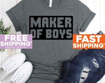 Boy Maker Shirt - Mom of Boys - Maker of Boys TShirt - Mom Gift - Mother of Boys - Funny Mother's Day Gift Idea - Boy Mama Shirts