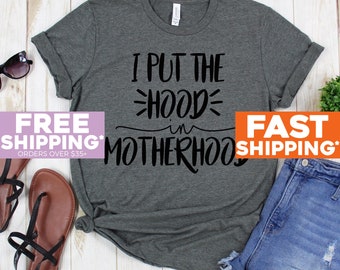 Mom Shirt - I Put The Hood In Motherhood - Gift For Mom Shirts