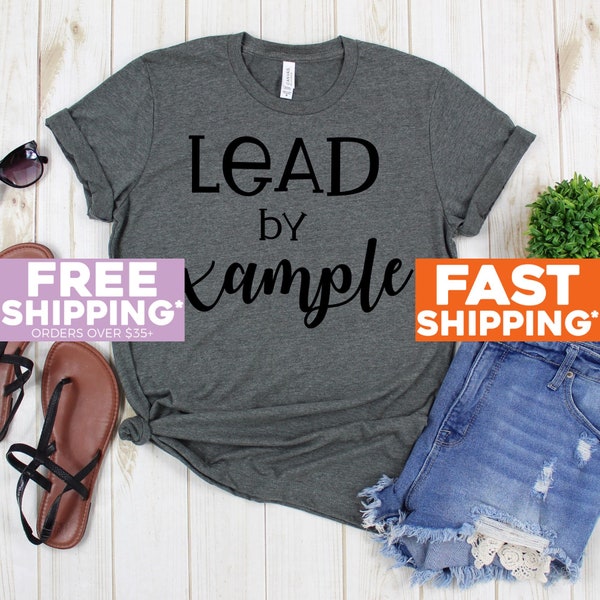 Teacher Shirt - Lead By Example T Shirt - Teacher Tee Shirt - Gift For Teacher - Teacher Shirts