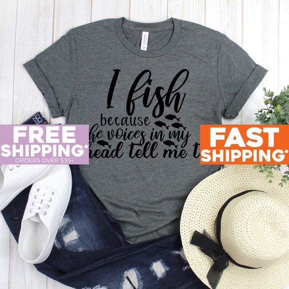 Funny Fishing Tshirt I Fish Because the Voices in My Head Tell Me