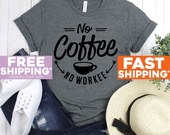 Coffee TShirt - No Coffee No Workee - Coffee Shirt - Coffee Humor TShirt - Coffee Lover