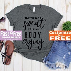 Working Out Tee Shirt - That&#39;s Not Sweat It&#39;s My Body Crying Shirt - Funny Gym Shirts - Exercise Shirts - Workout Tee