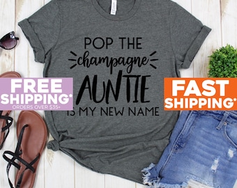 Auntie T-shirt - Pop The Champagne Auntie is My New Name Shirts - Family Sister Shirt - Funny Auntie Tee - Gift For Aunt