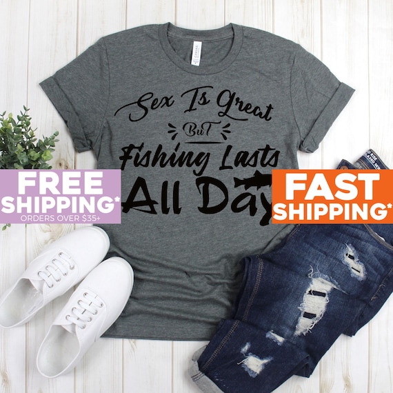 Funny Fishing Shirts Sex is Great but Fishing Lasts All Day Shirt