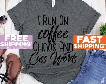 Mom Shirt - I Run on Coffee Chaos and Cuss Words TShirt - Coffee Shirt - Mother's Day Gift - Women's TShirt Shirts