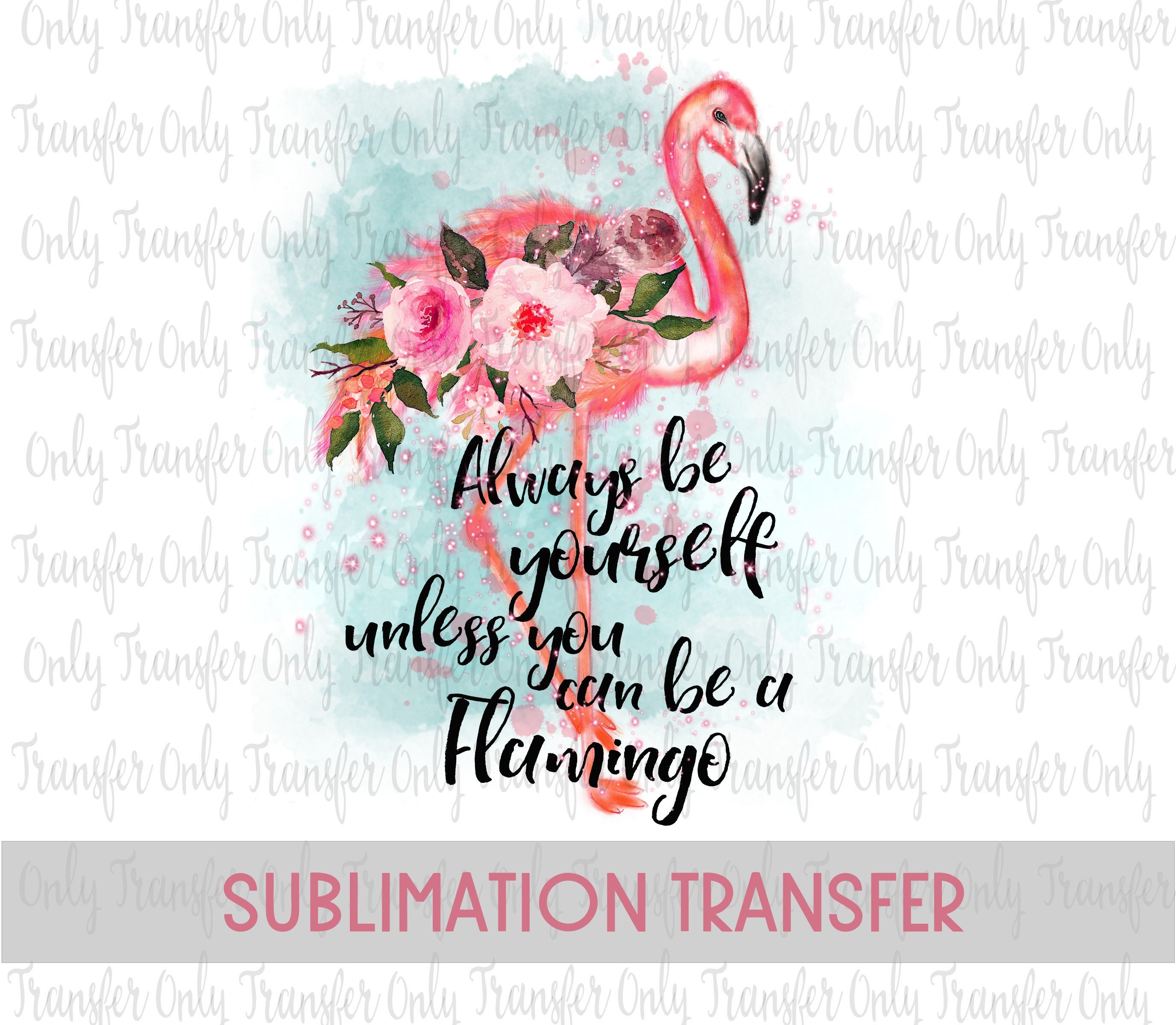 Summer Sublimation Transfer / Flamingo / Be yourself / Ready Etsy
