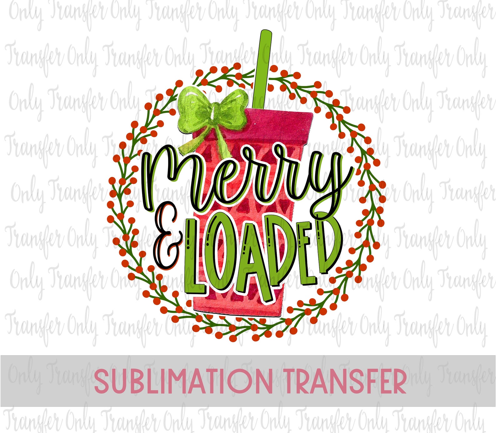 Christmas Loaded Tea Sublimation Transfer / Merry and loaded