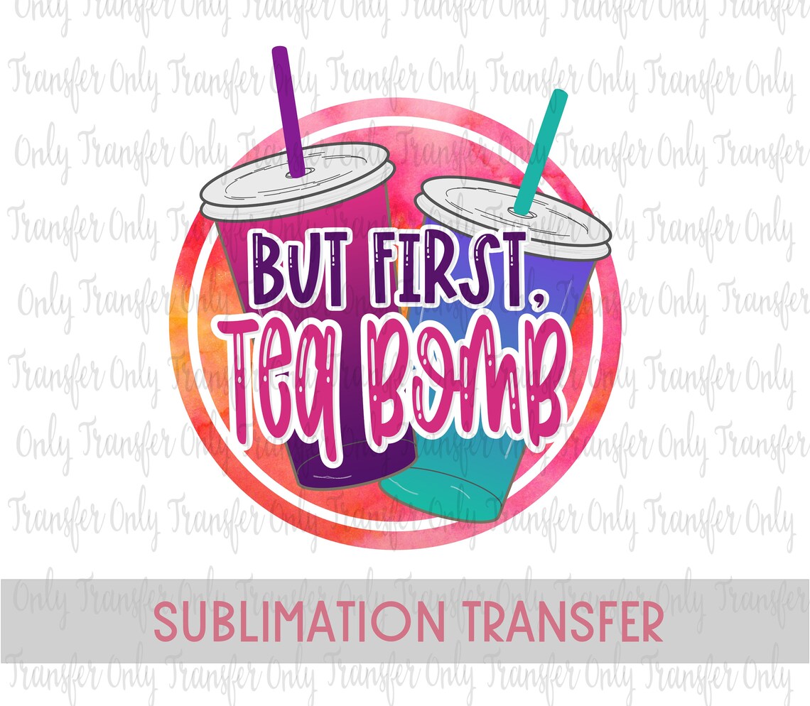But First Tea Bomb Sublimation Transfer / Loaded Tea Transfer Etsy