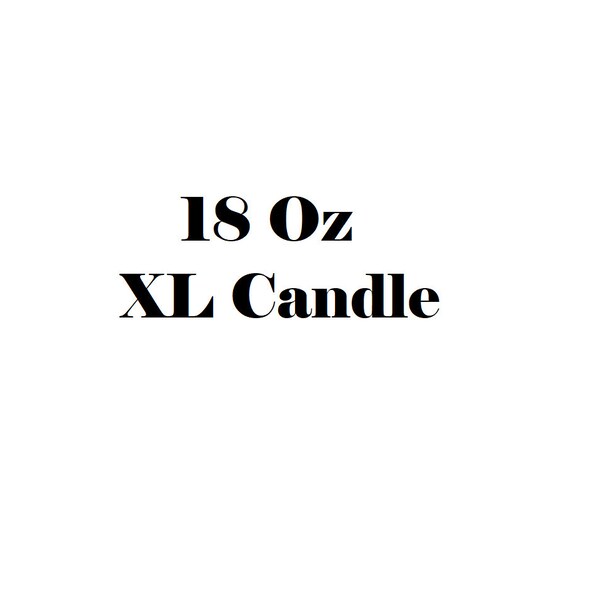 XL Candle, 18 Oz, Choose Your Candle