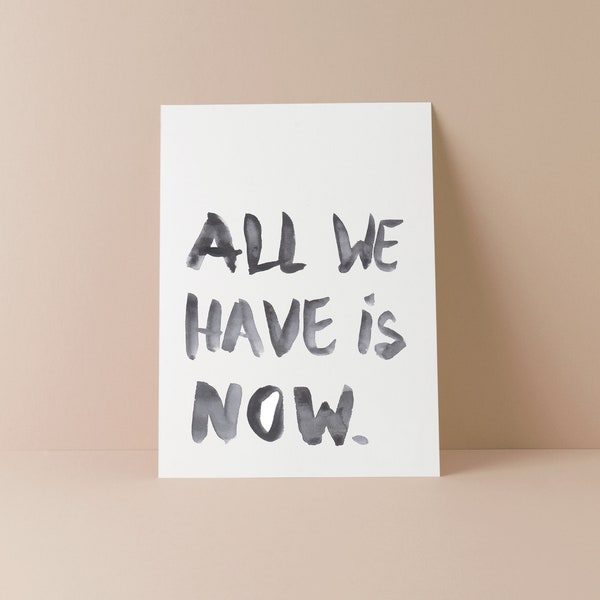 ALL we HAVE is NOW - Grußkarte, Postkarte, Erinnerung, Jetzt & Hier, Einfach mal so, Ich denk an dich, Wandkarte, Spruchkarte