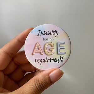 Disability has no age requirements button pin | chronic illness | young disabled