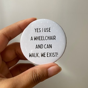 Yes I use a wheelchair and can walk, we exist button pin | ambulatory wheelchair user | disability | chronic illness