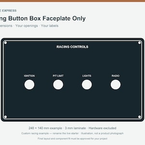 May include: A black rectangular racing button box faceplate with four circular cutouts. The text reads ENGRAVE EXPRESS, Racing Button Box Faceplate Only, RACING CONTROLS, IGNITION, PIT LIMIT, LIGHTS, RADIO, and 240 x 140 mm example 3 mm laminate.