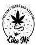 You Ain't Never Had a Friend Like Me, Weed SVG 