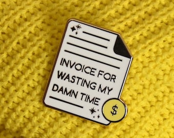 Invoice for Wasting My Time | Freelancer Pin, Coworker Gift