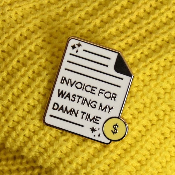 Invoice for Wasting My Time | Freelancer Pin, Coworker Gift