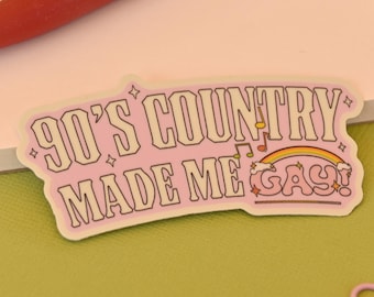 90's Country Music Made Me Gay Sticker