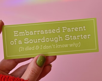 Embarrassed Parent of a Sourdough Starter Bumper Sticker