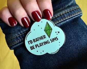 I'd Rather by Playing Sims | Hard Enamel Pin for Gamers, Simmers - Gamer Gift