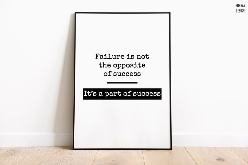 May include: Black and white typography print with the quote "Failure is not the opposite of success. It's a part of success."
