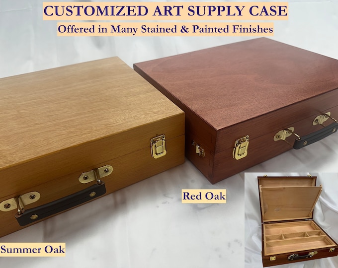 CUSTOMIZED Art Supply Case - ORGANIZE and STORE Art or Craft Supplies - Stained or Painted Finishes - Removeable Tray and Wood Palette