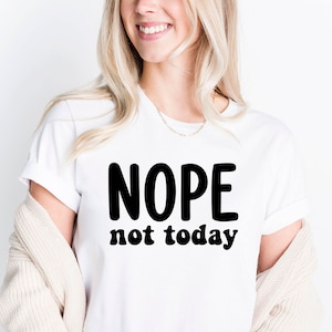 Nope Not Today Svg, Png, Dxf, Pdf, Sassy Svg, Sarcastic Svg, Funny shirt Svg, Not Adulting Today Svg, Funny Mom Svg, Mom Life Svg, Cricut