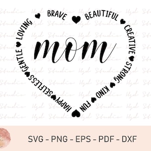 May include: Black and white heart-shaped design with the word "mom" in the center. The heart is surrounded by a circle of words describing positive qualities, including "brave", "beautiful", "creative", "strong", "kind", "fun", "happy", "selfless", "gentle", and "loving".