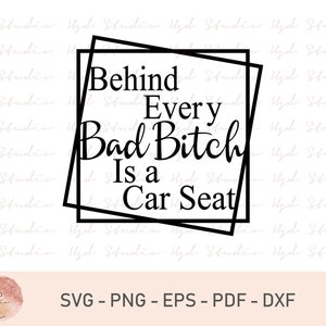 Behind Every Bad Bitch Is a Car Seat, INSTANT DOWNLOAD, Bad Bitch Cut-bestand, Moederdagshirt, Cricut Eps, Svg, Pdf, Dxf, Png, Digitale bestanden