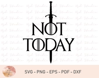 Not Today SVG, Sword Not Today Svg, Silhouette, Cricut, Cut File, Shirt Design, Instant Download, Digital File, Svg, Png, Eps, Dxf, Pdf