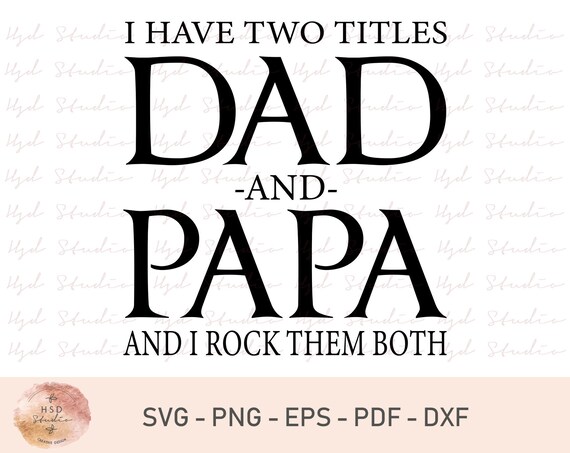 Download I Have Two Titles Dad And Papa Svg Papa Svg Father S Etsy