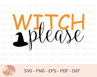 Witch Please Svg, Svg, Dxf, Eps, Png, Pdf Files for Cutting Machines Cameo or Cricut, Womens Halloween Shirt, Cute Halloween Svg, Witch Svg