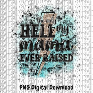 May include: A digital download graphic with a turquoise and black background. The graphic features a gold glitter lightning bolt with the text "the only hell my mama ever raised".