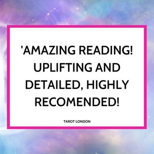May include: A pink and white text box with the words 'AMAZING READING! UPLIFTING AND DETAILED, HIGHLY RECOMMENDED!' and the text 'TAROT LONDON' at the bottom.