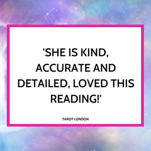 May include: A pink and white quote graphic with the text 'SHE IS KIND, ACCURATE AND DETAILED, LOVED THIS READING!' and the text 'TAROT LONDON' at the bottom.