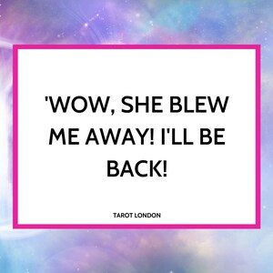 May include: A pink rectangle with white text that reads 'WOW, SHE BLEW ME AWAY! I'LL BE BACK!' and 'TAROT LONDON' at the bottom.
