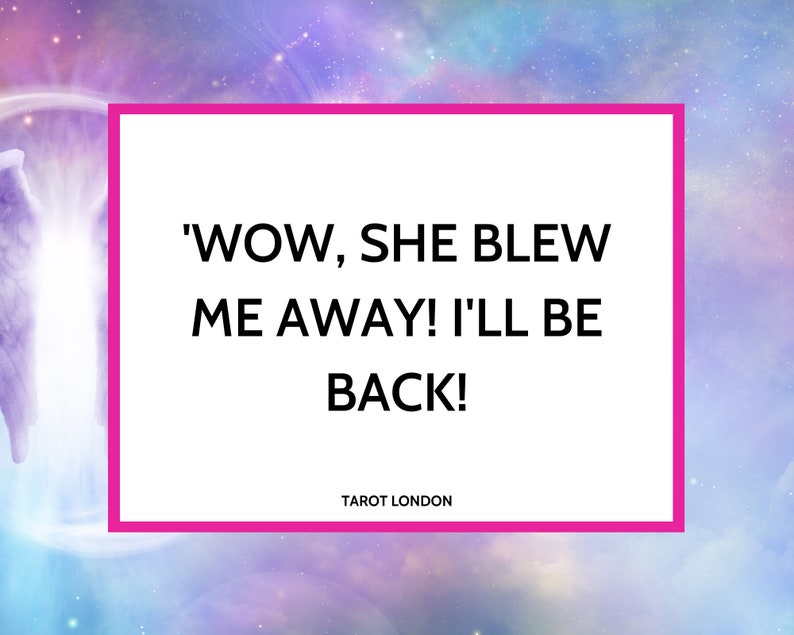May include: A pink rectangle with white text that reads 'WOW, SHE BLEW ME AWAY! I'LL BE BACK!' and 'TAROT LONDON' at the bottom.