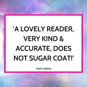May include: A pink and white quote box with the text 'A LOVELY READER, VERY KIND & ACCURATE, DOES NOT SUGAR COAT!' and the text 'TAROT LONDON' below the quote.